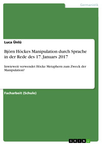 Björn Höckes Manipulation durch Sprache in der Rede des 17. Januars 2017 - Luca Ünlü - E-Book