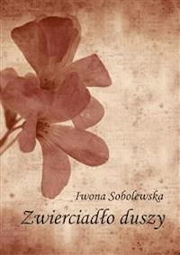 Zwierciadło duszy - Iwona Sobolewska - E-Book