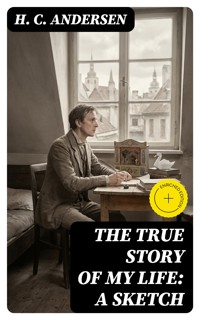 The True Story of My Life: A Sketch - H.C. Andersen - E-Book