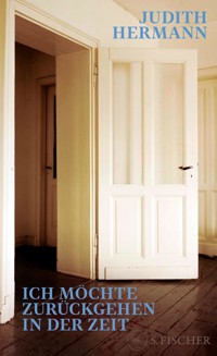 Ich möchte zurückgehen in der Zeit - Judith Hermann - E-Book