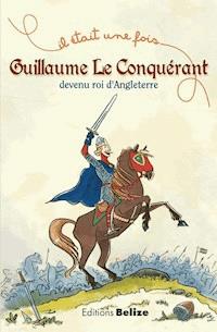 Guillaume le Conquérant, devenu roi d'Angleterre - Laurent Bègue - E-Book