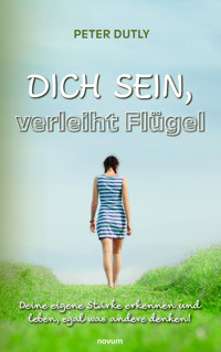 DICH SEIN, verleiht Flügel - Peter Dutly - E-Book