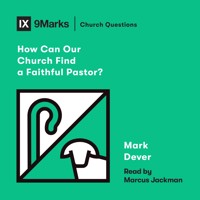 How Can Our Church Find a Faithful Pastor? - Mark Dever - Hörbuch