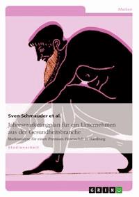Jahresmarketingplan für ein Unternehmen aus der Gesundheitsbranche - Sven Schmauder et al. - E-Book