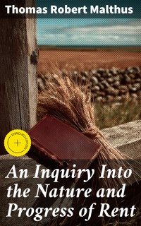 An Inquiry Into the Nature and Progress of Rent - Thomas Robert Malthus - E-Book