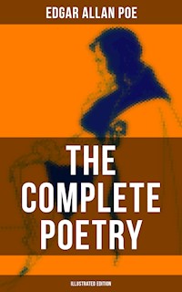 The Complete Poetry of Edgar Allan Poe (Illustrated Edition) - Edgar Allan Poe - E-Book