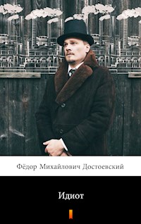 Идиот (Idiot. The Idiot) - Фёдор Михайлович Достоевский - E-Book