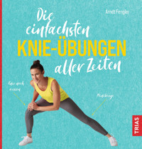 Die einfachsten Knie-Übungen aller Zeiten -  - E-Book