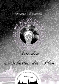 Dresden im Schatten des Plon - Denise Bormann - E-Book