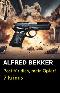 Post für dich, mein Opfer! 7 Krimis - Alfred Bekker - E-Book