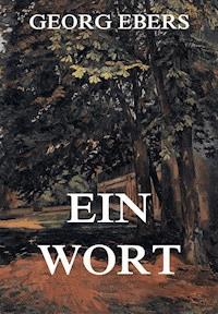 Ein Wort - Georg Ebers - E-Book