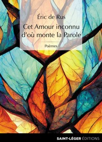 Cet amour inconnu d'où monte la parole - Eric de Rus - E-Book