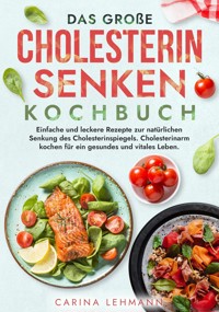 Das große Cholesterin Senken Kochbuch - Carina Lehmann - E-Book