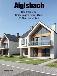 Aiglsbach - Der fröhliche Reisebegleiter mit Quiz & Aha-Momenten - Franz Witt - E-Book