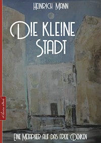 Die kleine Stadt - Heinrich Mann - E-Book