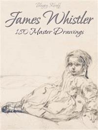 James Whistler: 180 Master Drawings - Blagoy Kiroff - E-Book
