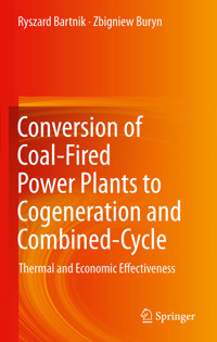 Conversion of Coal-Fired Power Plants to Cogeneration and Combined-Cycle - Ryszard Bartnik - E-Book