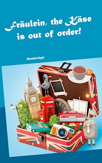 Fräulein, the Käse is out of order - Alexandra Nagel - E-Book