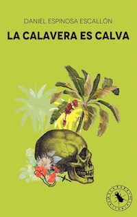 La calavera es calva - Daniel Espinosa Escallón - E-Book