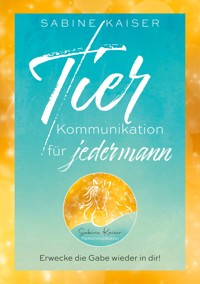 Tierkommunikation für jedermann - Sabine Kaiser - E-Book