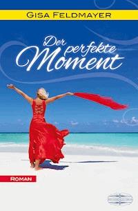 Der perfekte Moment - Gisa Feldmayer - E-Book