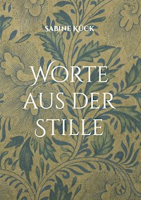 Worte aus der Stille - Sabine Kück - E-Book