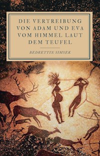 Die Vertreibung von Adam und Eva vom Himmel laut dem Teufel - Bedrettin Simsek - E-Book