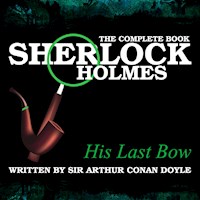 Sherlock Holmes: The Complete Book - His Last Bow - Sir Arthur Conan Doyle - Hörbuch