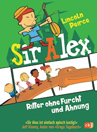 Sir Alex - Ritter ohne Furcht und Ahnung - Lincoln Peirce - E-Book