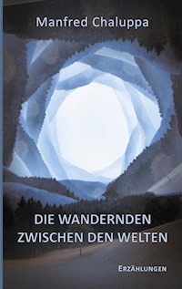 Die Wandernden zwischen den Welten - Manfred Chaluppa - E-Book