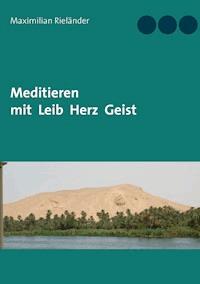 Meditieren mit Leib Herz Geist - Maximilian Rieländer - E-Book