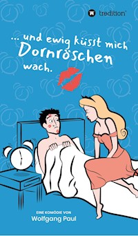 Und ewig küsst mich Dornröschen wach - Wolfgang Paul - E-Book