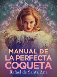 Manual de la perfecta coqueta - Rafael de Santa Ana - E-Book
