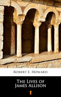 The Lives of James Allison - Robert E. Howard - E-Book