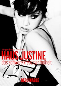 Haus Justine. Die Erfüllung einer Sklavin - Folge 12 - Jürgen Bruno Greulich - E-Book