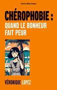 Chérophobie : quand le bonheur fait peur - Véronique Lopez - E-Book