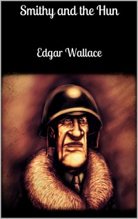 Smithy and the Hun - Edgar Wallace - E-Book