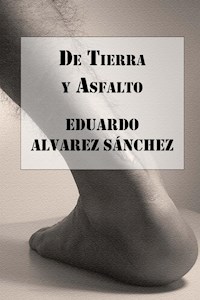 De Tierra y Asfalto - Eduardo Alvarez Sánchez - E-Book