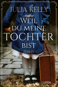 Weil du meine Tochter bist - Julia Kelly - E-Book