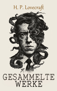 H. P. Lovecraft - Gesammelte Werke - H. P. Lovecraft - E-Book
