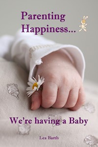 Parenting Happiness...We're having a Baby - Lea Barth - E-Book