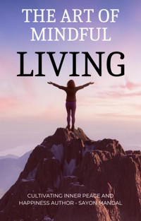 The Art of Mindful Living - Sayon Mandal - E-Book