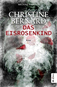 Christine Bernard. Das Eisrosenkind - Michael E. Vieten - E-Book