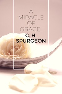 A Miracle of Grace - C.H. Spurgeon - E-Book
