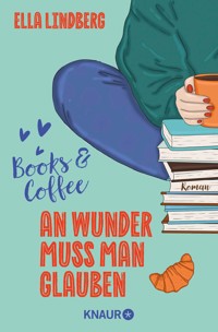 Books & Coffee - An Wunder muss man glauben - Ella Lindberg - E-Book