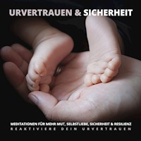 Urvertrauen & Sicherheit - Reaktiviere Dein Urvertrauen - Tanja Kohl - Hörbuch
