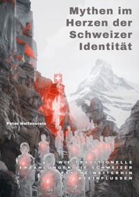 Mythen im Herzen der Schweizer Identität - Peter Helfenstein - E-Book