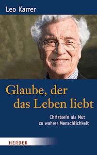 Glaube, der das Leben liebt - Leo Karrer - E-Book