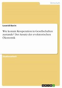 Wie kommt Kooperation in Gesellschaften zustande? Der Ansatz der evolutorischen Ökonomik - Leonid Borin - E-Book
