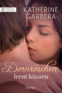 Dornröschen lernt küssen - Katherine Garbera - E-Book